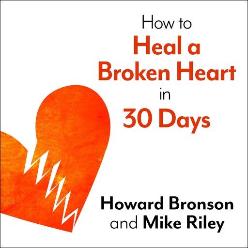 How to Heal a Broken Heart in 30 Days, Mike Riley, Bronson Howard