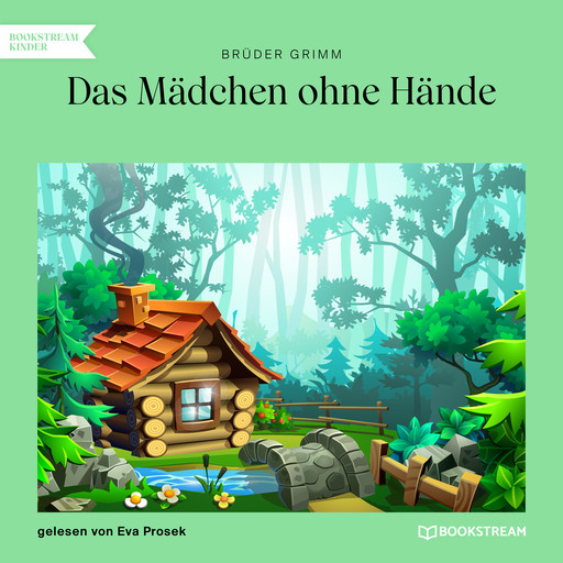 Das Mädchen ohne Hände (Ungekürzt), Gebrüder Grimm