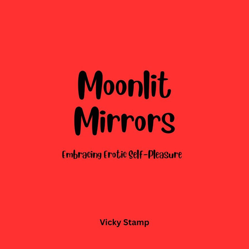 Moonlit Mirrors: Embracing Erotic Self-Pleasure, Vicky Stamp