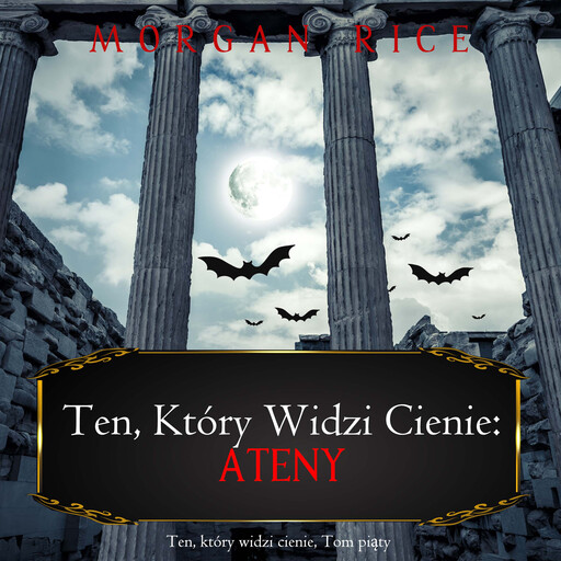 Ten, który widzi cienie: Ateny (Ten, który widzi cienie, Tom piąty), Morgan Rice