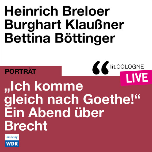 "Ich komme gleich nach Goethe." Ein Abend über Brecht - lit.COLOGNE live (ungekürzt), Bertholt Brecht
