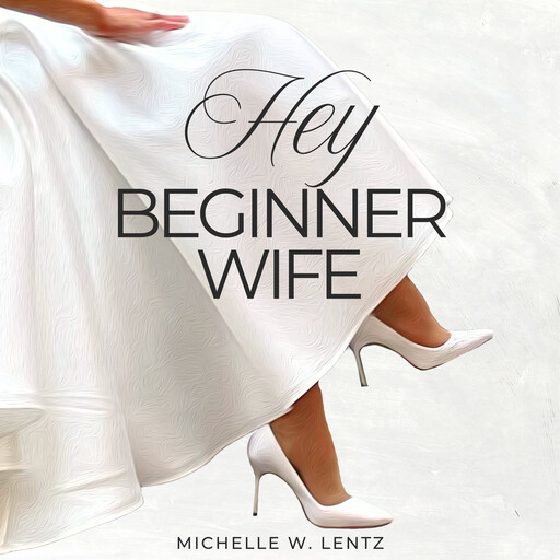 Hey Beginner Wife, Michelle W. Lentz