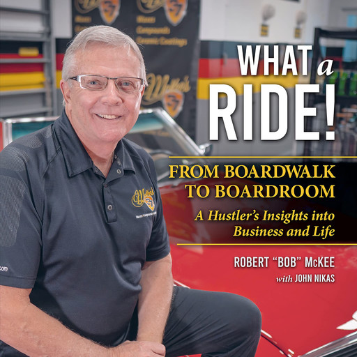 What a Ride: From Boardwalk to Boardroom, Robert McKee, John Nikas