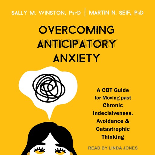 Overcoming Anticipatory Anxiety, Martin N. Seif, Sally M. Winston PsyD