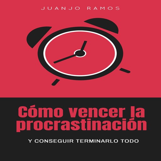 Cómo vencer la procrastinación y conseguir terminarlo todo, Juanjo Ramos