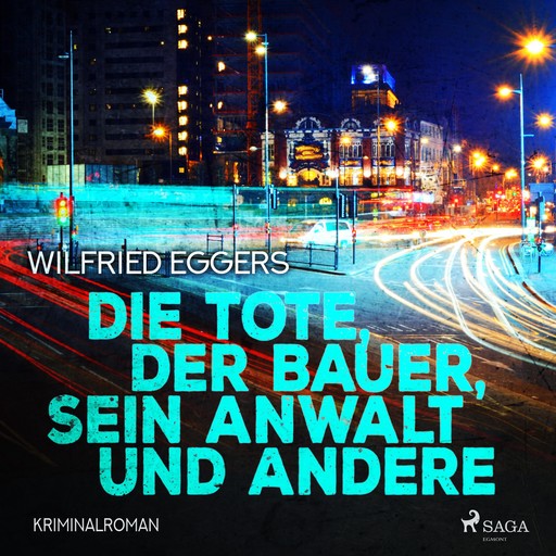 Die Tote, der Bauer, sein Anwalt und andere - Kriminalroman (Ungekürzt), Wilfried Eggers