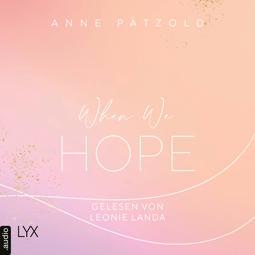 When We Hope - LOVE NXT, Band 3 (Ungekürzt), Anne Pätzold