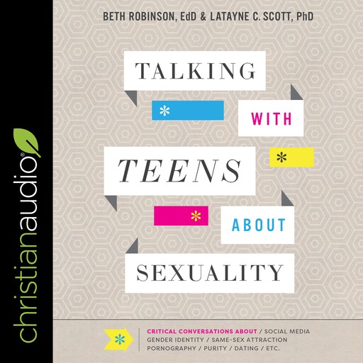 Talking with Teens about Sexuality, Latayne C. Scott, Beth Robinson EdD