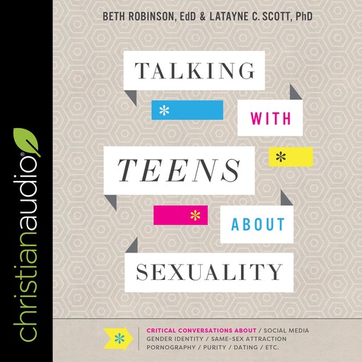 Talking with Teens about Sexuality, Latayne C. Scott, Beth Robinson EdD