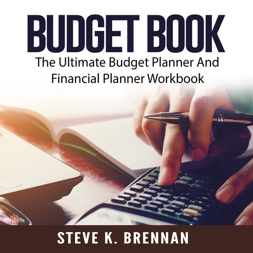 Budget Book: The Ultimate Budget Planner And Financial Planner Workbook, Steve K. Brennan