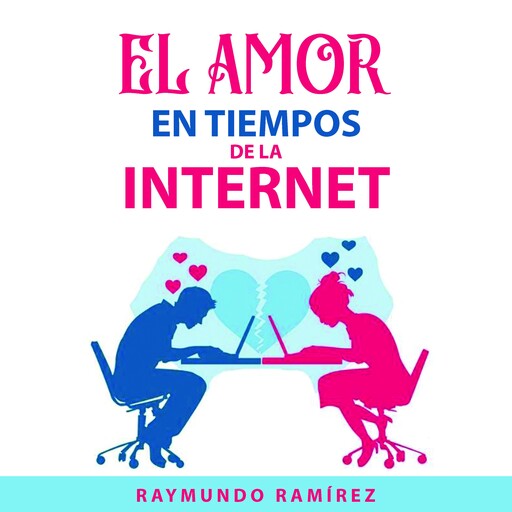 EL AMOR EN TIEMPOS DE LA INTERNET, Raymundo Ramírez