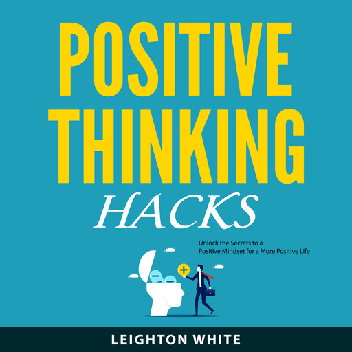 Positive Thinking Hacks, Leighton White