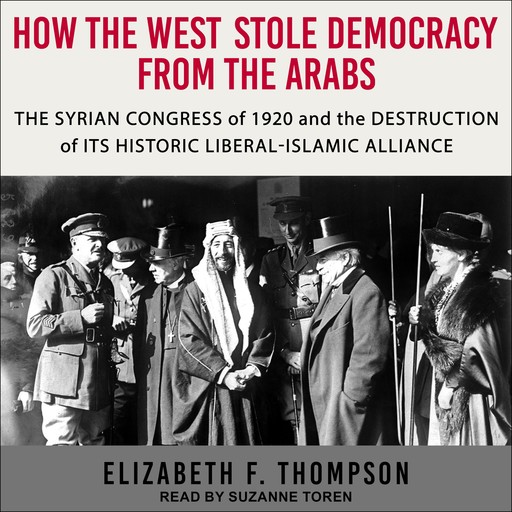 How the West Stole Democracy from the Arabs, Elizabeth Thompson