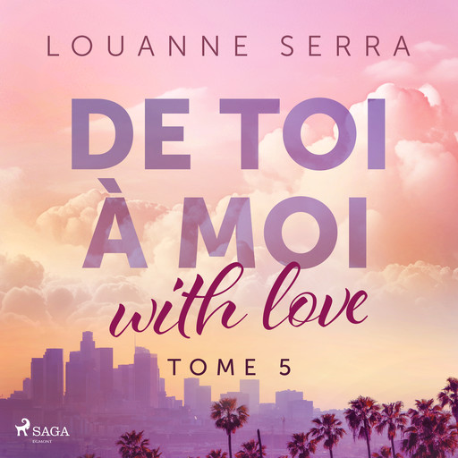 De toi à moi (with love) – Tome 5, Louanne Serra