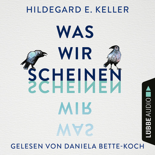 Was wir scheinen (Ungekürzt), Hildegard E. Keller