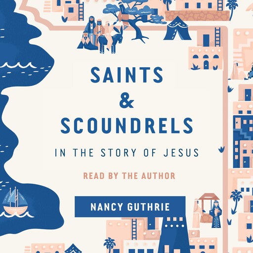 Saints and Scoundrels in the Story of Jesus, Nancy Guthrie