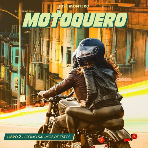 Motoquero. Libro 2: ¿Cómo salimos de esto?, José Montero