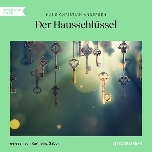 Der Hausschlüssel (Ungekürzt), Hans Christian Andersen