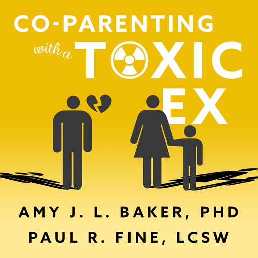 Co-Parenting With a Toxic Ex, LCSW, Amy Baker, Paul R. Fine