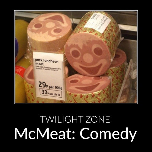 McMeat: Comedy, Twilight Zone