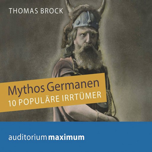 Mythos Germanen - 10 populäre Irrtümer (Ungekürzt), Thomas Brock