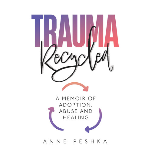 Trauma Recycled, Anne Peshka