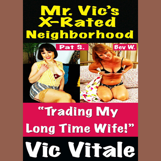 Mr. Vic’s X-Rated Neighborhood “Trading My Long Time Wife!”, Vic Vitale