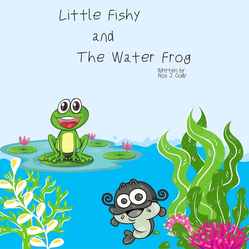 Little Fishy and the Water Frog, Ros.J. Cody
