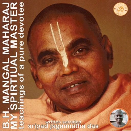B. H. Mangal Maharaj My Spiritual Master, Sripad Jagannatha Das