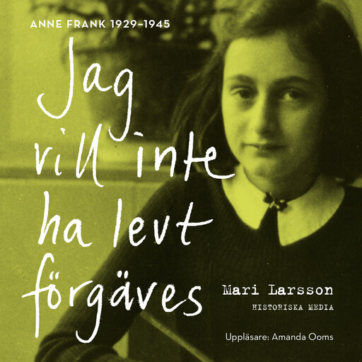 Jag vill inte ha levt förgäves. Anne Frank 1929-1945, Mari Larsson