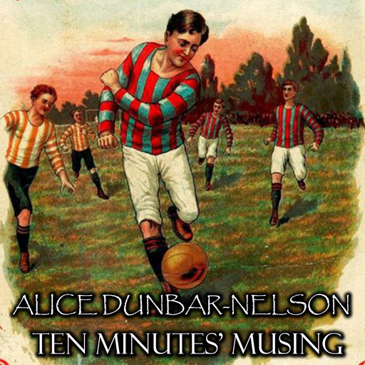Ten Minutes' Musing, Alice Dunbar-Nelson