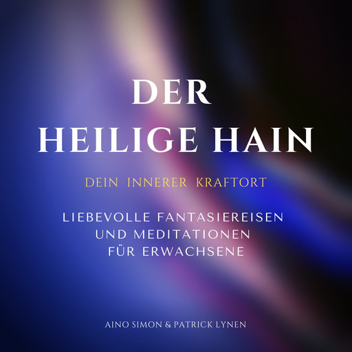 Der heilige Hain: Dein innerer Kraftort, Patrick Lynen, Aino Simon