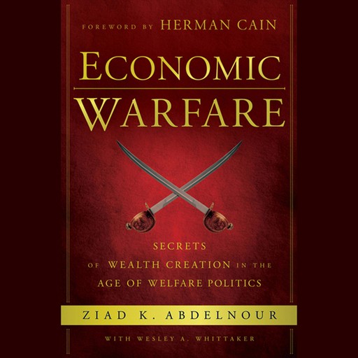 Economic Warfare, Ziad K.Abdelnour, Herman Cain, Wesley A. Whittaker