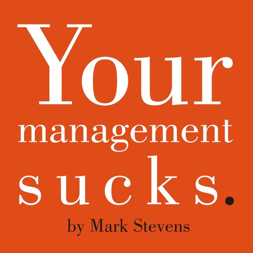 Your Management Sucks, Mark Stevens
