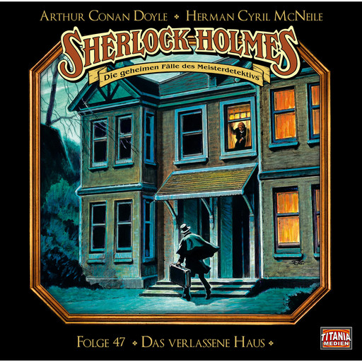 Sherlock Holmes - Die geheimen Fälle des Meisterdetektivs, Folge 47: Das verlassene Haus, Arthur Conan Doyle, Herman Cyril McNeile