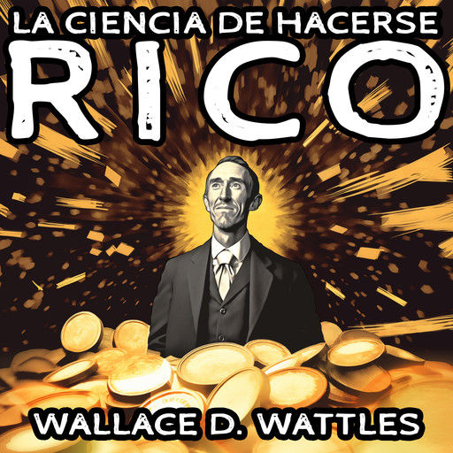 La Ciencia de Hacerse Rico, Wallace Wattles