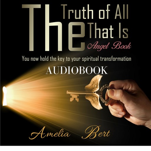 The Truth of All that Is: The Angel book, Amelia Bert
