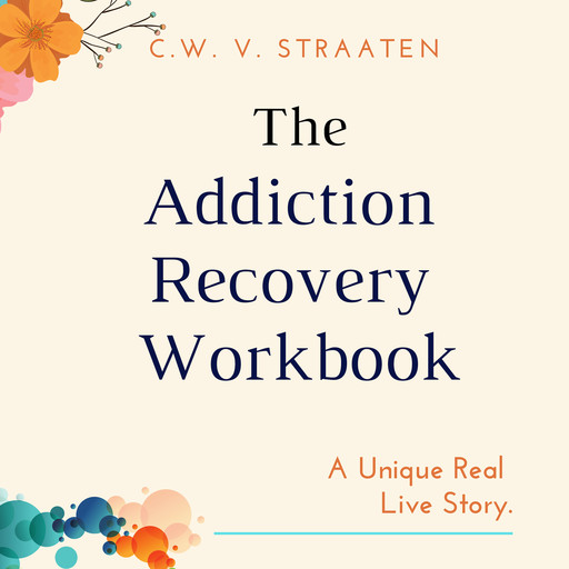 The Addiction Recovery Workbook, C.W. V. Straaten