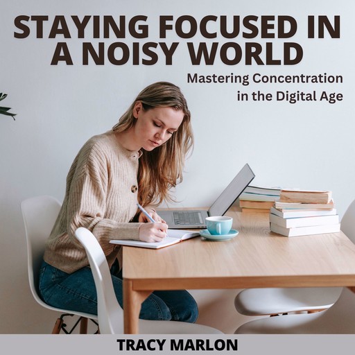 Staying Focused In A Noisy World, Tracy Marlon