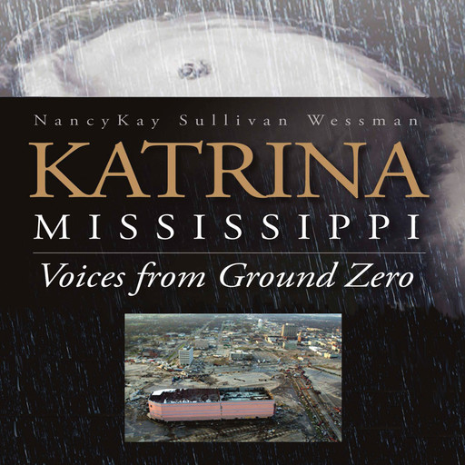 Katrina, Mississippi: Voices from Ground Zero, NancyKay Sullivan Wessman