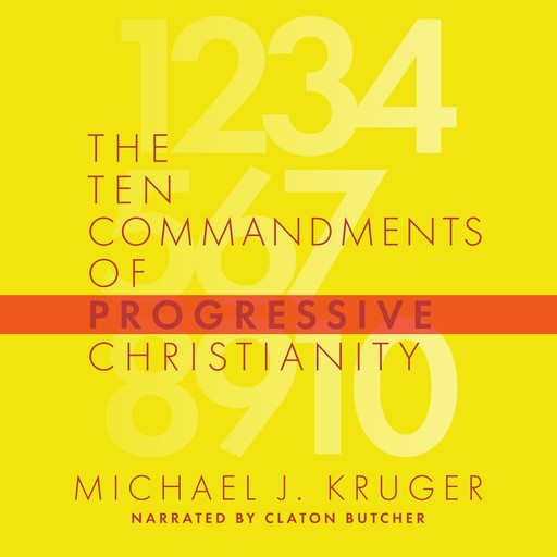 The Ten Commandments of Progressive Christianity, Michael J. Kruger