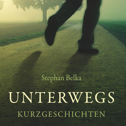 Unterwegs - Kurzgeschichten (ungekürzt), Stephan Belka