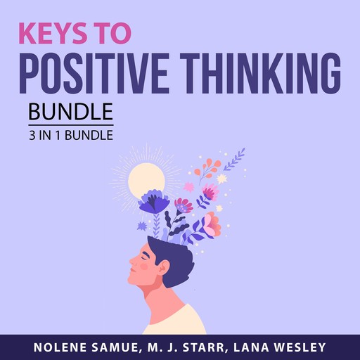 Keys to Positive Thinking Bundle, 3 in 1 Bundle, Lana Wesley, M.J. Starr, Nolene Samue