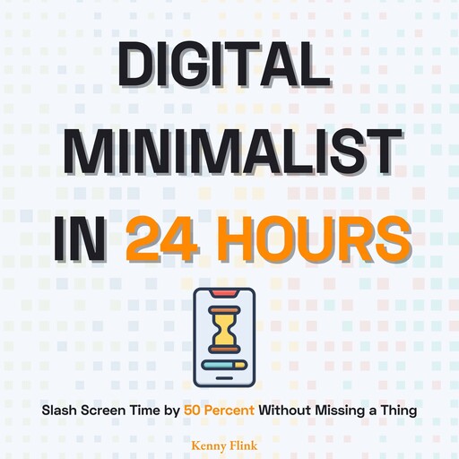 Digital Minimalist in 24 Hours, Kenny Flink