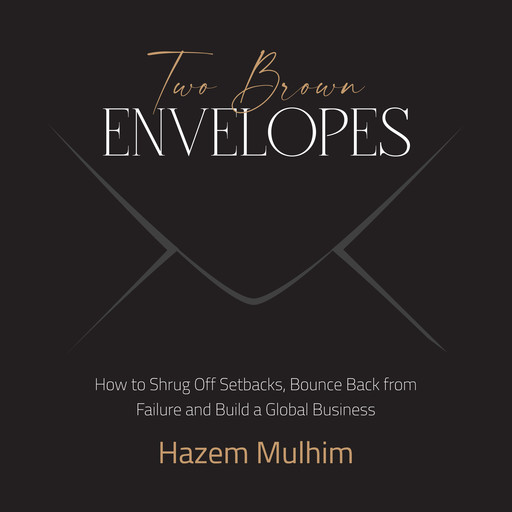 Two Brown Envelopes: How to Shrug Off Setbacks, Bounce Back from Failure and Build a Global Business, Hazem Mulhim