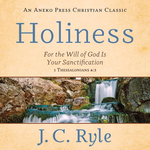 Holiness: For the Will of God Is Your Sanctification – 1 Thessalonians 4:3, J.C.Ryle