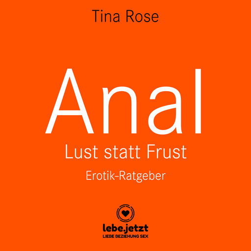 Anal - Lust statt Frust / Erotischer Hörbuch Ratgeber, Tina Rose