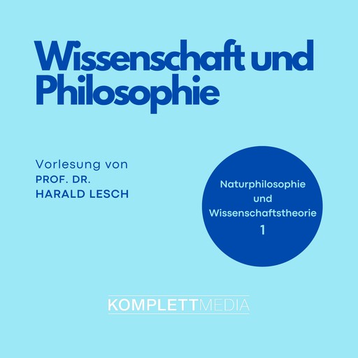 Naturphilosophie und Wissenschaftstheorie: 01 Wissenschaft und Philosophie, Harald Lesch