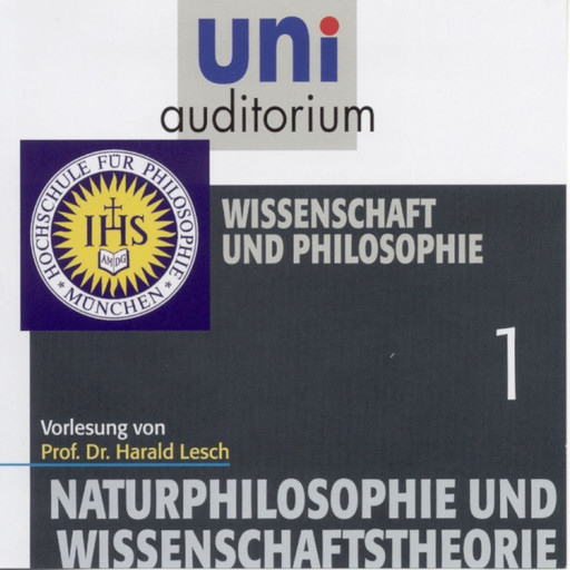 Naturphilosophie und Wissenschaftstheorie: 01 Wissenschaft und Philosophie, Harald Lesch