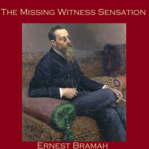 The Missing Witness Sensation, Ernest Bramah